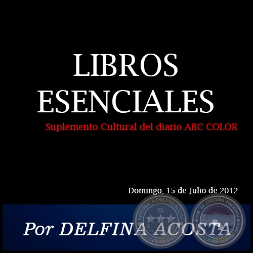LIBROS ESENCIALES - Por DELFINA ACOSTA - Domingo, 15 de Julio de 2012